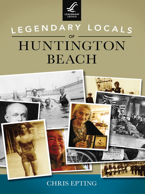 Title details for Legendary Locals of Huntington Beach by Chris Epting - Available
